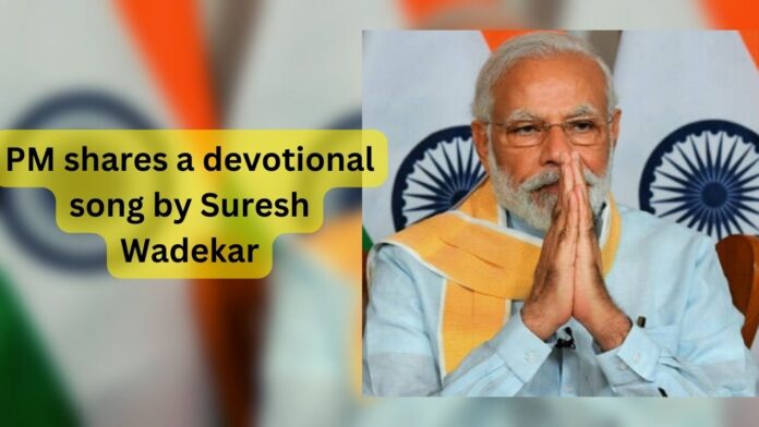 Prime Minister Modi Shares Devotional Song by Suresh Wadkar