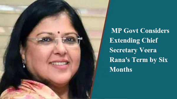 MP Govt Considers Extending Chief Secretary Veera Rana’s Term by Six Months