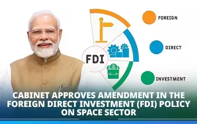 Union Cabinet Approves Liberalized FDI Policy Amendments for Space Sector