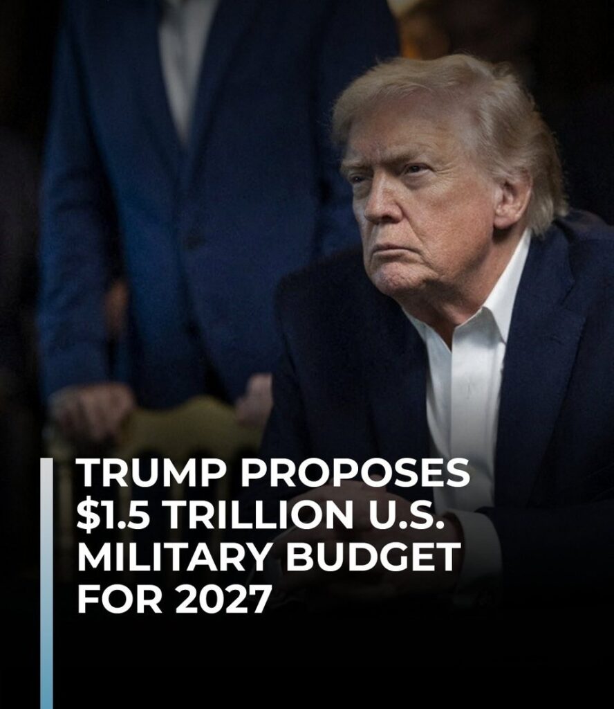 Trump proposes $1.5 trillion US military budget for 2027