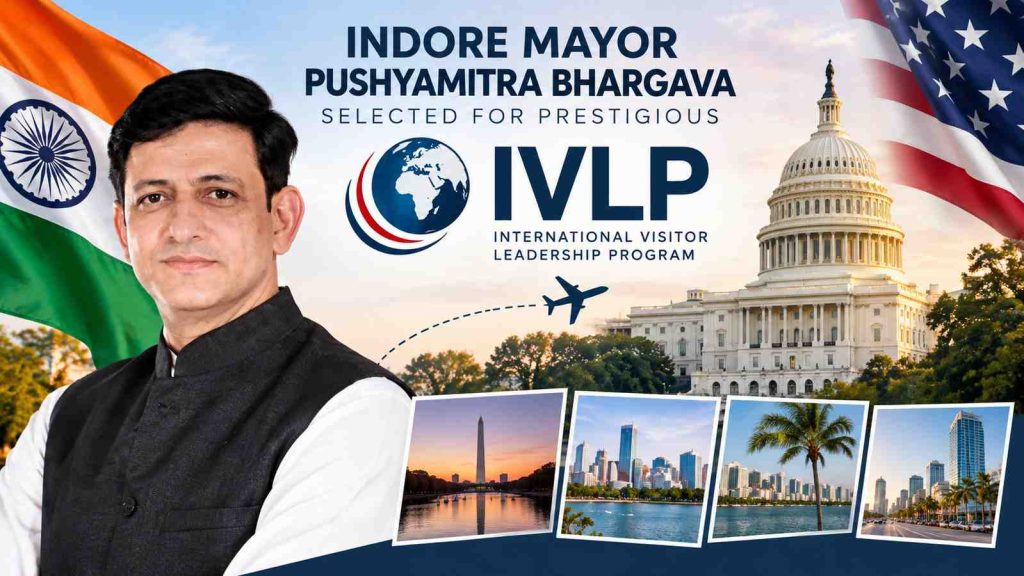Indore Mayor Pushyamitra Bhargava Selected for Prestigious IVLP Programme